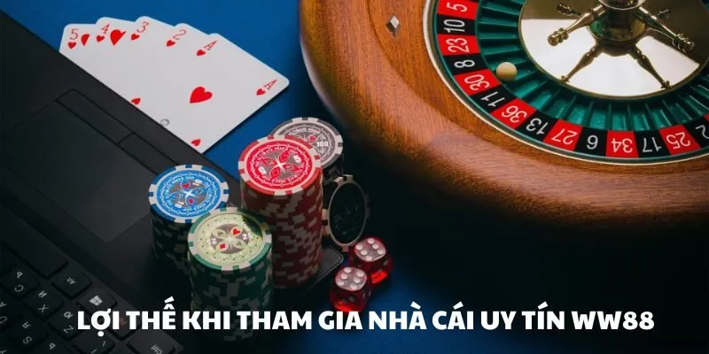Nhà Cái Uy Tín WW88 - Lựa Chọn Hàng Đầu Cho Các Cược Thủ 4 Lợi thế khi tham gia nhà cái uy tín WW88