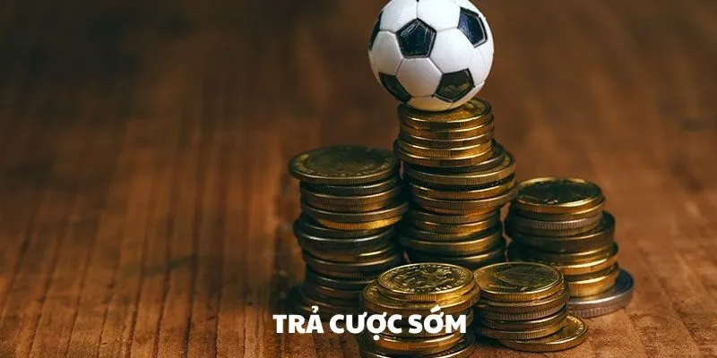 Trả Cược Sớm Là Gì? Tìm Hiểu Tính Năng Độc Đáo Tại WW88